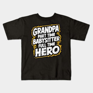 Grandpa Part Time Babysitter Full Time Hero Kids T-Shirt